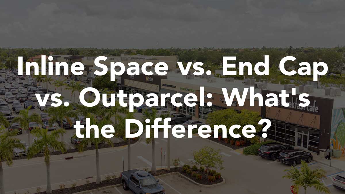Inline Space End Cap Outparcel Guide Inline Space vs. End Cap vs. Outparcel: What’s the Difference?